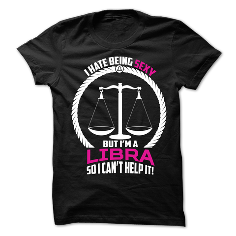 I Hate Being Sexy But I'm a Libra