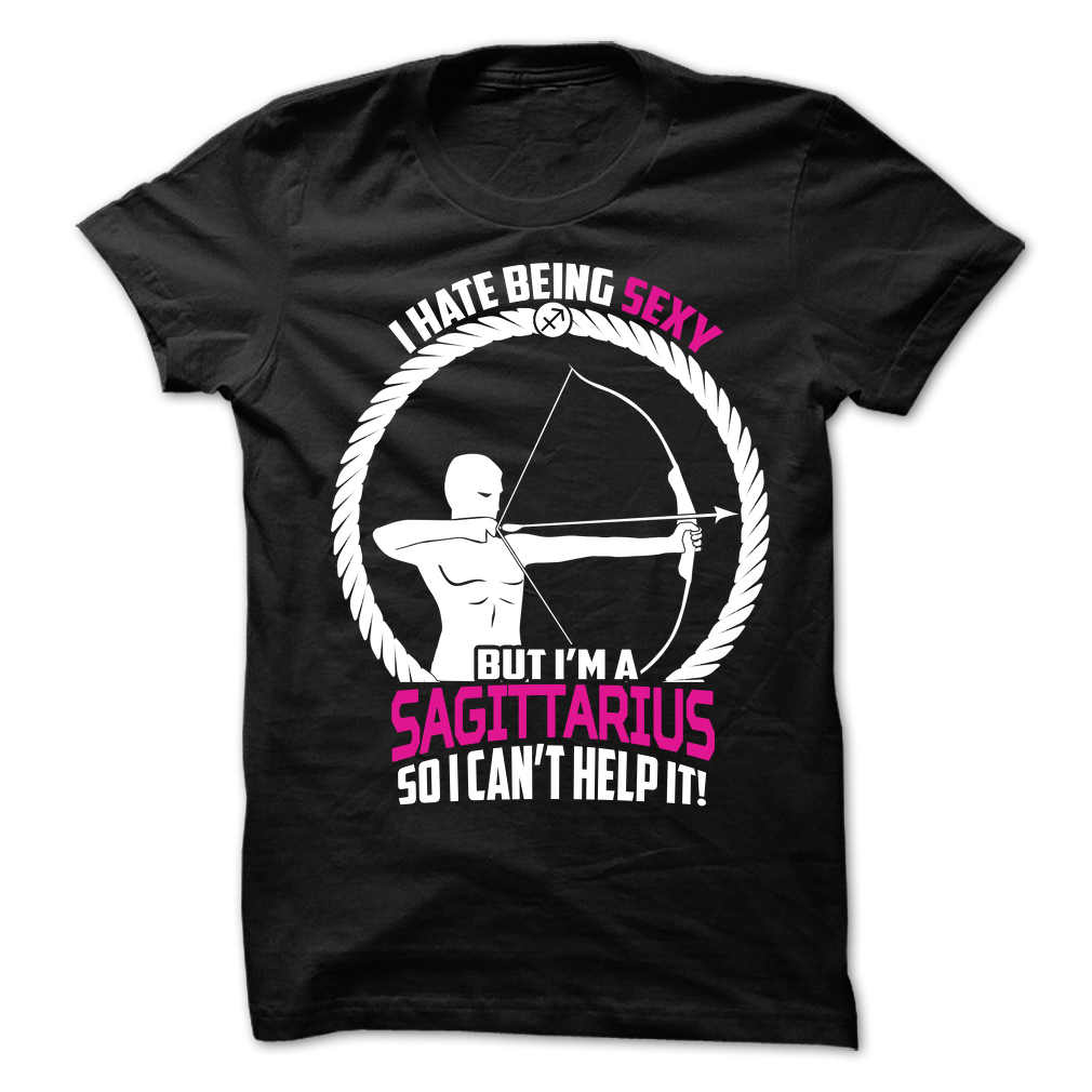 I Hate Being Sexy But I'm a Sagittarius