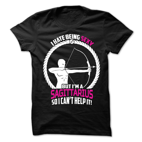 I Hate Being Sexy But I'm a Sagittarius
