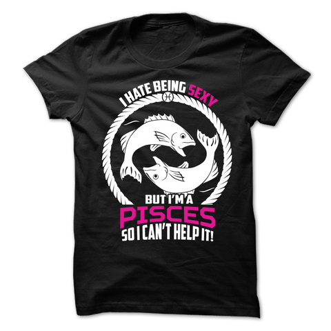 I Hate Being Sexy But I'm a Pisces