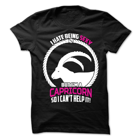 I Hate Being Sexy But I'm a Capricorn